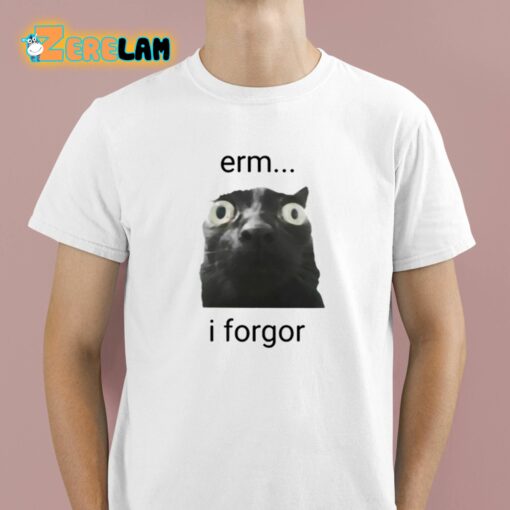 Erm I Forgor Shirt