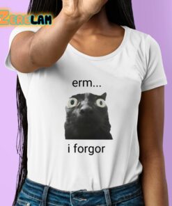 Erm I Forgor Shirt 6 1