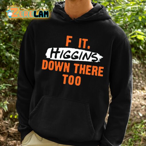 F It. Higgins’ Down There Too Shirt