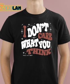 Fall Out Boy I Don’t Care What You Think Shirt