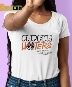 Fat Fur Hooters Come Hungry Leave Huge Shirt 6 1