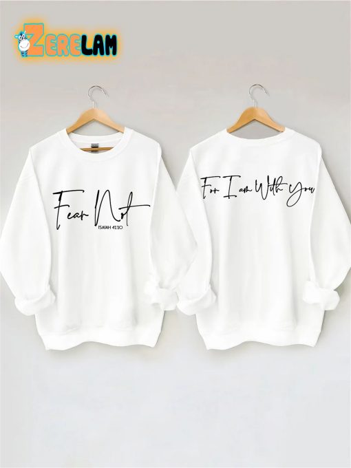 Fear Not For I Am With You Sweatshirt