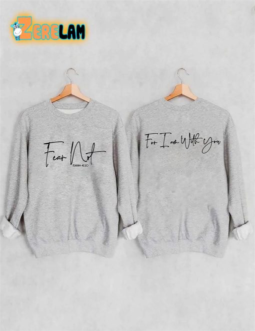 Fear Not For I Am With You Sweatshirt