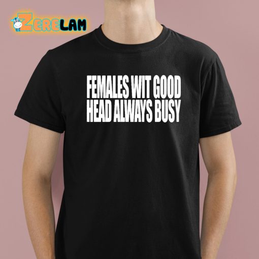 Females With Good Head Always Busy Shirt