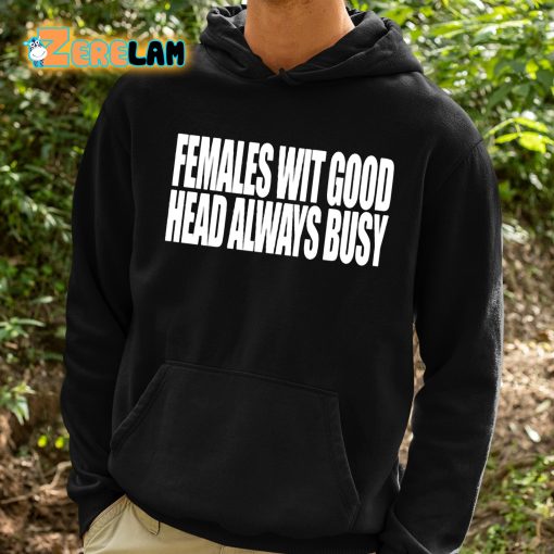 Females With Good Head Always Busy Shirt