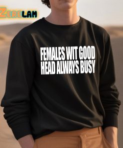 Females With Good Head Always Busy Shirt 3 1