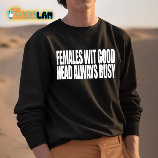 Females With Good Head Always Busy Shirt