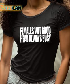 Females With Good Head Always Busy Shirt 4 1