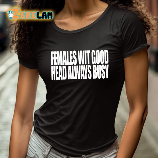 Females With Good Head Always Busy Shirt