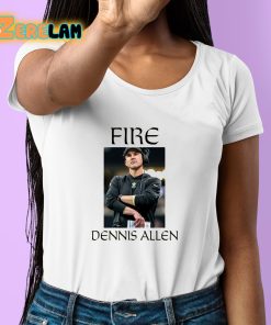 Fire Dennis Allen Shirt 6 1