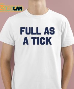 Full As A Tick Shirt