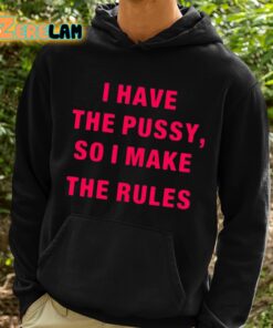 Galactayoms I Have The Pussy So I Make The Rules Shirt 2 1