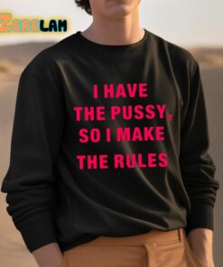 Galactayoms I Have The Pussy So I Make The Rules Shirt 3 1