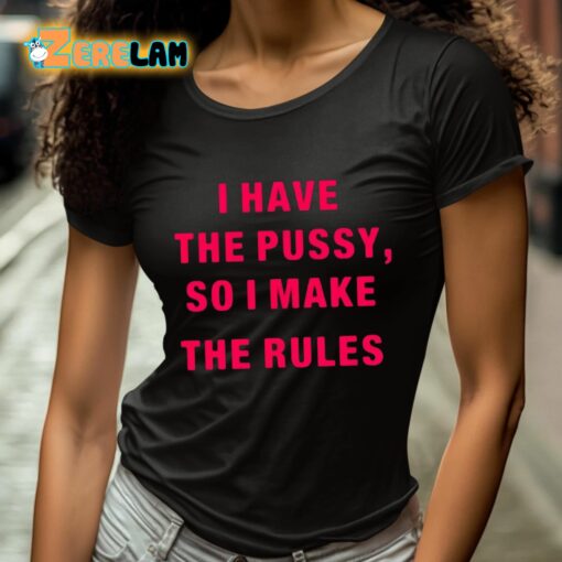 Galactayoms I Have The Pussy So I Make The Rules Shirt