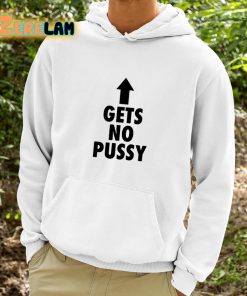 Gets No Pussy Shirt 9 1