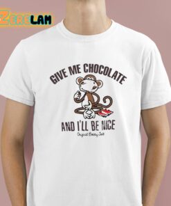 Give Me Chocolate And I’ll Be Nice Shirt