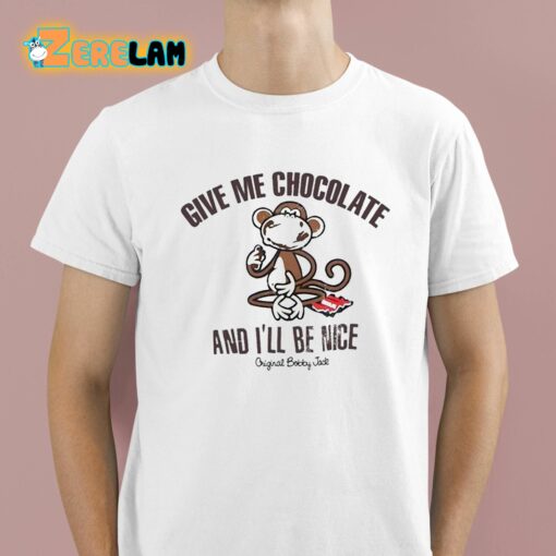 Give Me Chocolate And I’ll Be Nice Shirt