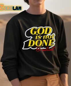 God Is Not Done Be Patient Shirt 3 1