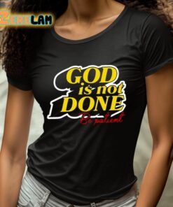 God Is Not Done Be Patient Shirt 4 1