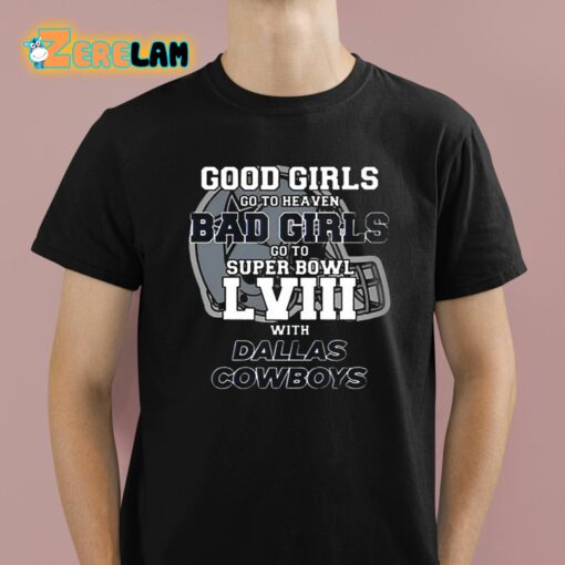 Good Girls Go To Heaven Bad Girls Go To Super Bowl Lviii With Cowboys Shirt