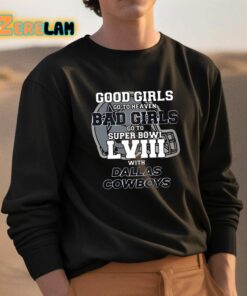 Good Girls Go To Heaven Bad Girls Go To Super Bowl Lviii With Cowboys Shirt 3 1