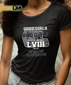 Good Girls Go To Heaven Bad Girls Go To Super Bowl Lviii With Cowboys Shirt 4 1