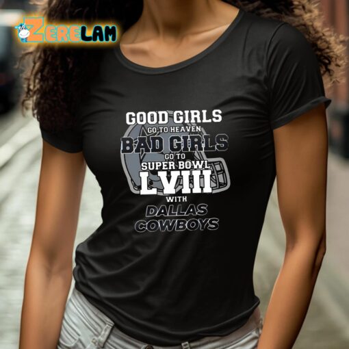 Good Girls Go To Heaven Bad Girls Go To Super Bowl Lviii With Cowboys Shirt