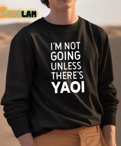 Goofy Goober Im Not Going Unless Theres Yaoi Shirt 3 1