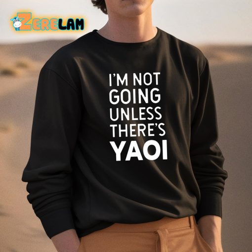 Goofy Goober Im Not Going Unless There’s Yaoi Shirt