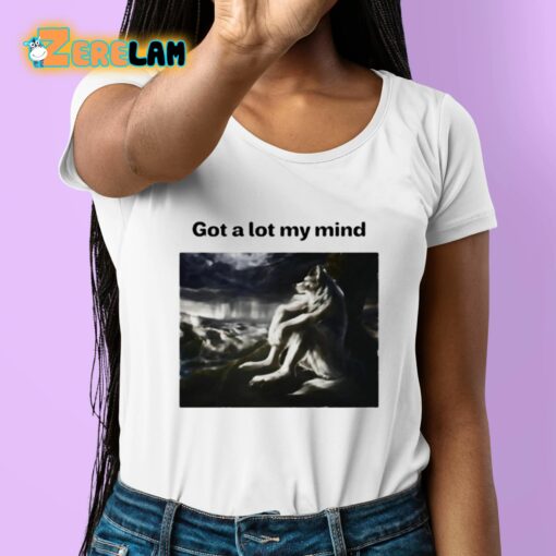 Got A Lot My Mind Shirt