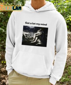 Got A Lot My Mind Shirt 9 1