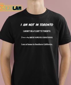 Grant Brisbee I Am Not In Toronto I Am Not On A Flight To Toronto Shirt