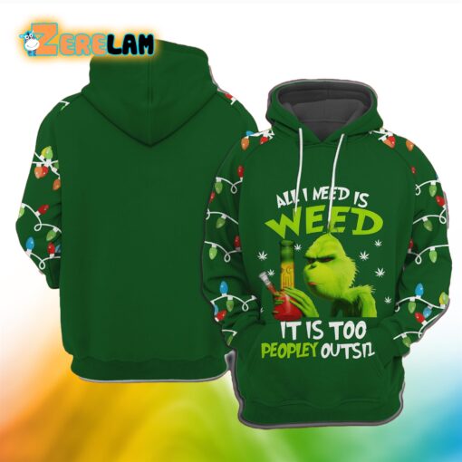 Grnch All I Need Is Weed It Is Too Peopley Outside Hoodie