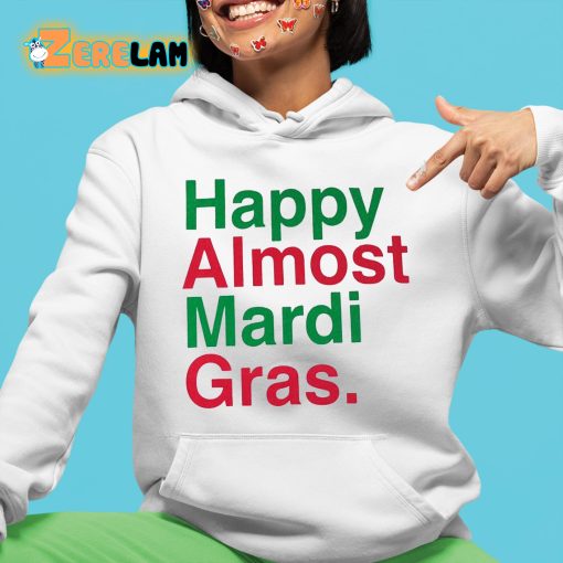 Happy Almost Mardi Gras Shirt