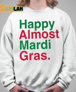 Happy Almost Mardi Gras Shirt 5 1