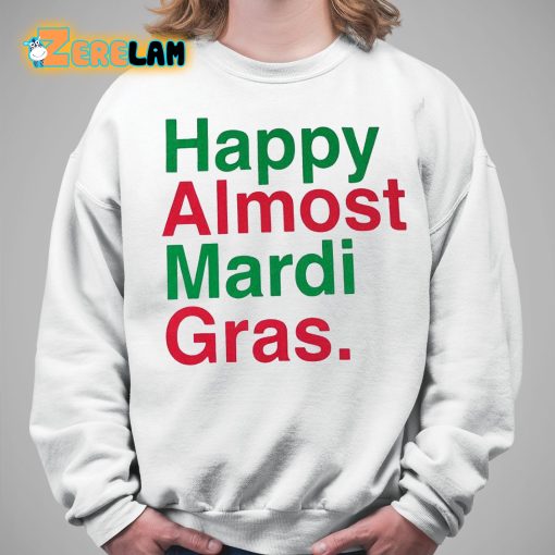 Happy Almost Mardi Gras Shirt