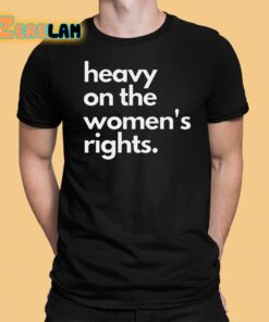 Harry A Dunn Heavy On The Women’s Rights Shirt