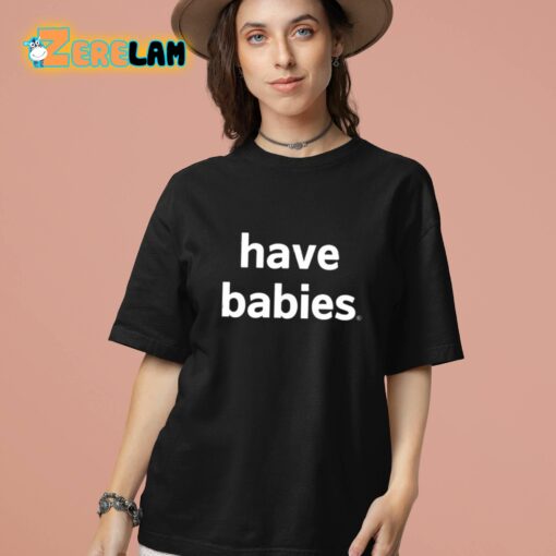 Have Babies Classic Shirt