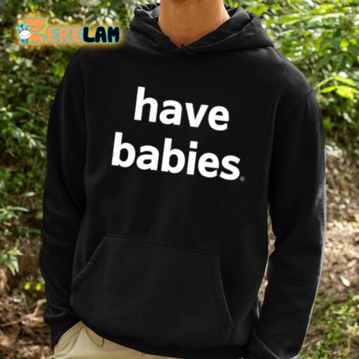 Have Babies Classic Shirt