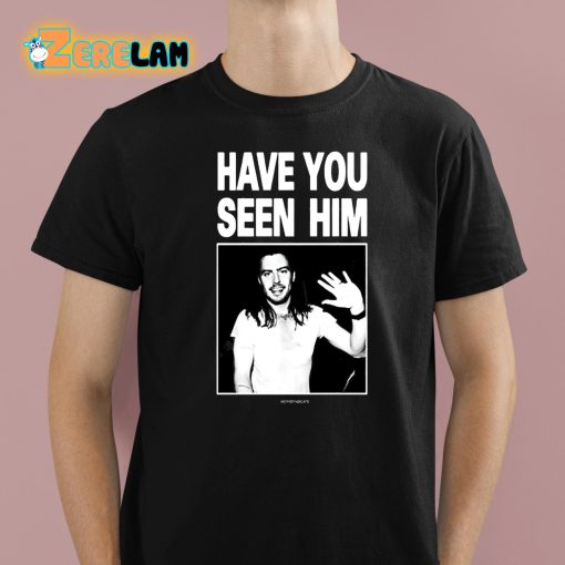 Have You Seen Him Andrew W.K Shirt