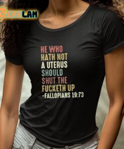 He Who Hath Not A Uterus Should Shut The Fucketh Up Fallopians Shirt 4 1