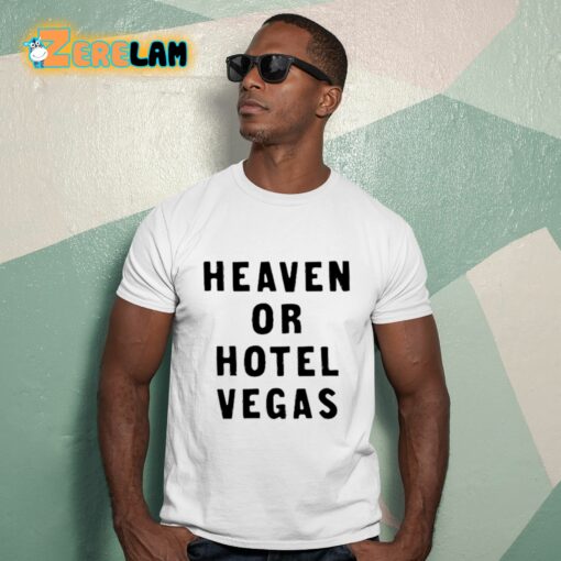 Heaven Or Hotel Vegas Shirt