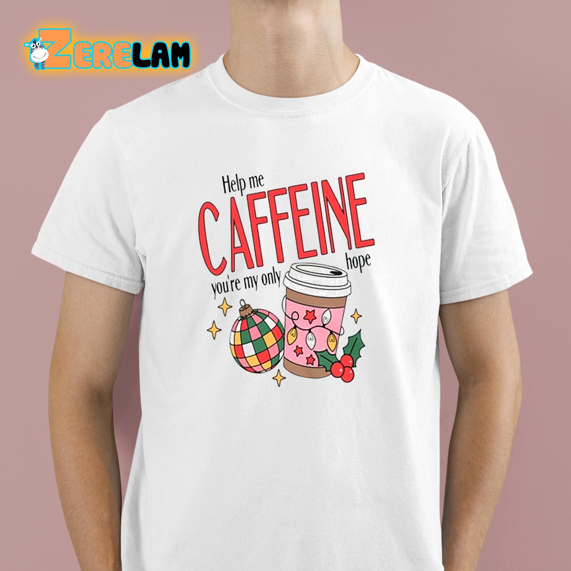 Help Me Caffeine Youre My Only Hope Christmas Shirt 1 1