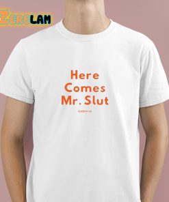 Here Comes Mr Slut Clickhole Shirt