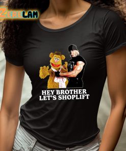 Hey Brother Lets Shoplift Shirt 4 1