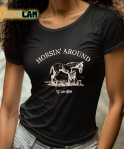 Horsin Around Lil Too Often Shirt 4 1