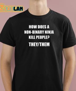 How Does A Non Binary Ninja Kill People They Them Shirt 1 1