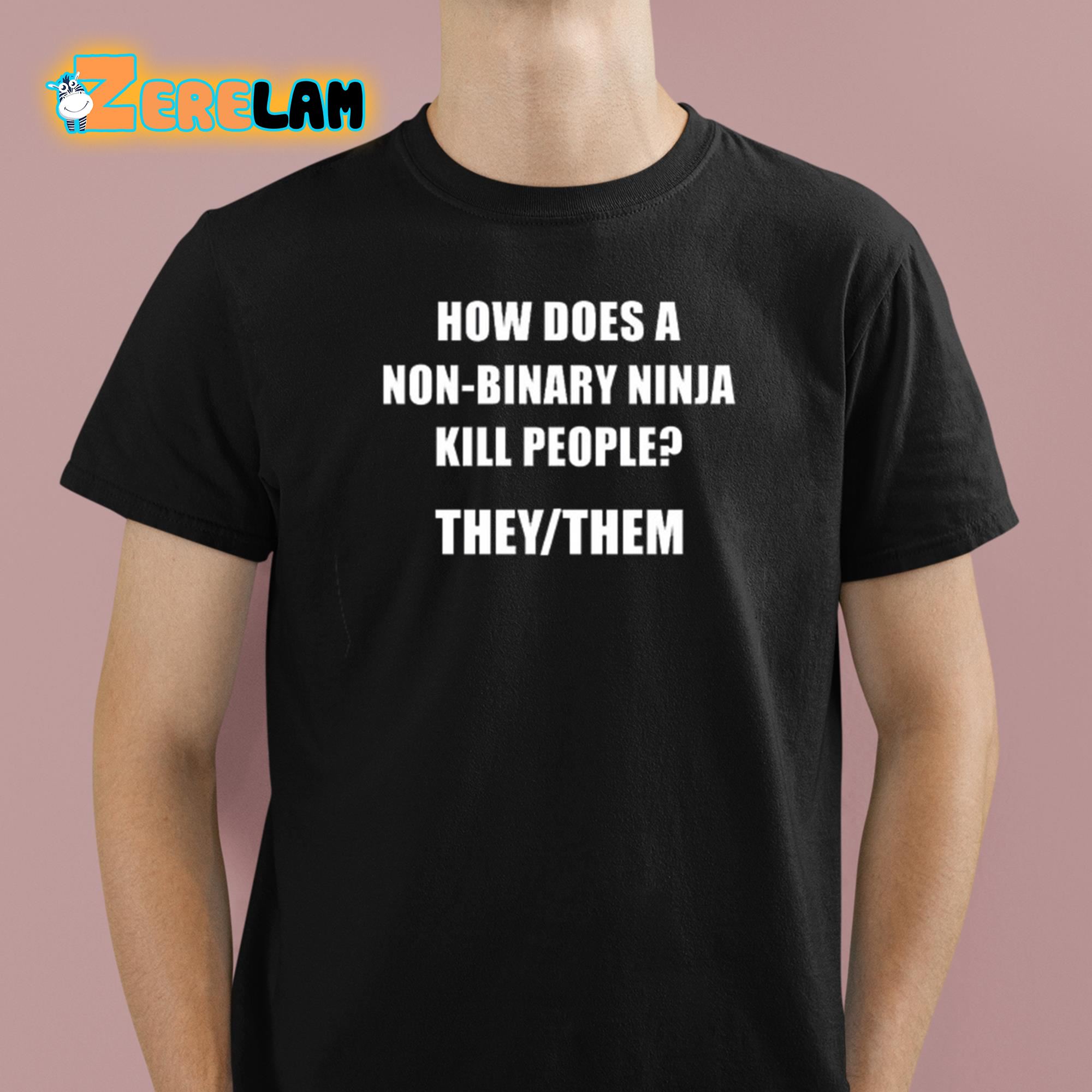 How Does A Non Binary Ninja Kill People They Them Shirt 1 1