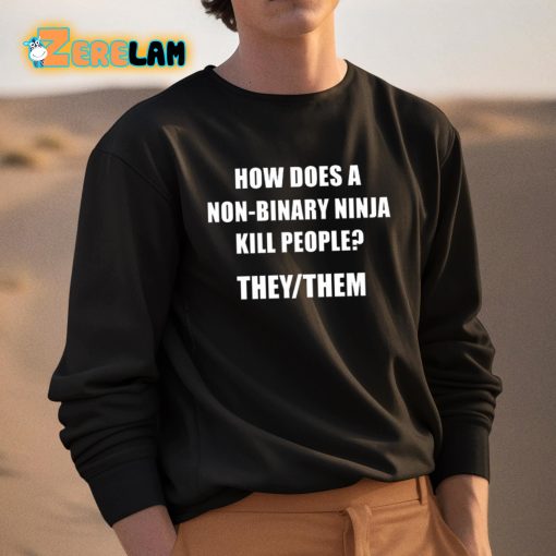How Does A Non-Binary Ninja Kill People They Them Shirt