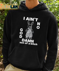 I Aint No Rabbit God Damn Son Of A Bitch Shirt 2 1